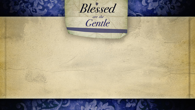 Blessed_Are_The_Gentle_16x9-CONTENT-2#preset=tg_alt2.jpg