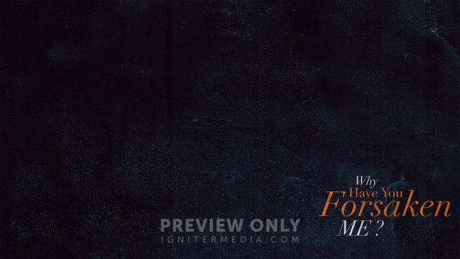 Why_Have_You_Forsaken_Me_16x9-CONTENT-2#preset=tg_alt2.jpg