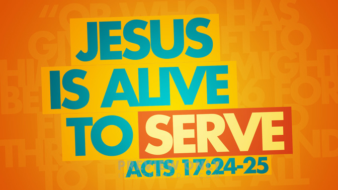 jesus is alive to serve