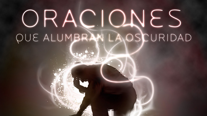 Oraciones_Que_Alumbran_La_Oscuridad_16x9-TITLE-2#preset=tg_title2.jpg
