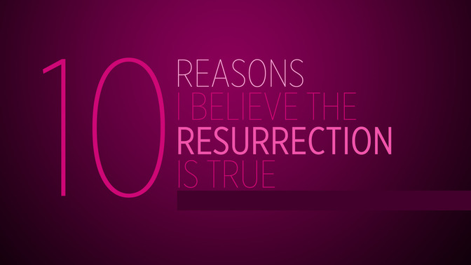 10_Reasons_I_Believe_the_Resurrection_is_True_16x9-TITLE-2#preset=tg_title2.jpg