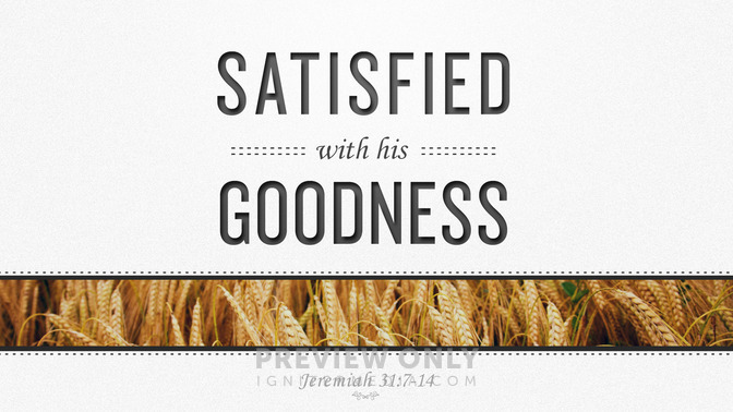 satisfied with his goodness