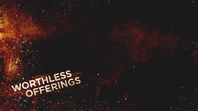 Worthless_Offerings_16x9-CONTENT-2#preset=tg_alt2.jpg