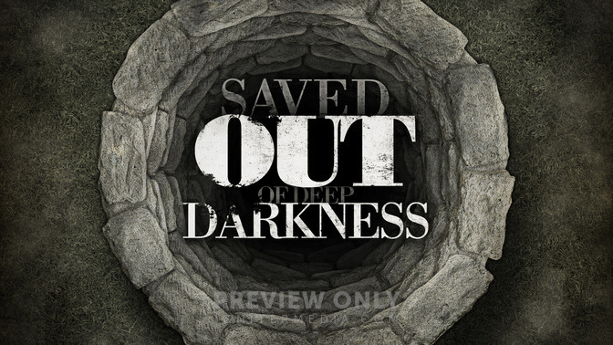 Saved_Out_of_Deep_Darkness_16x9-TITLE-2#preset=tg_title2.jpg