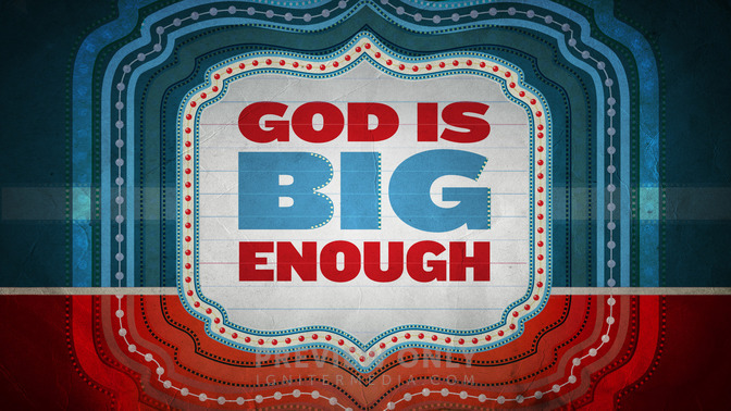 God_Is_Big_Enough_16x9-TITLE-2#preset=tg_title2.jpg