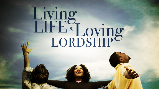 Living_Life_and_Loving_Lordship_16x9-TITLE-2#preset=tg_title2.jpg