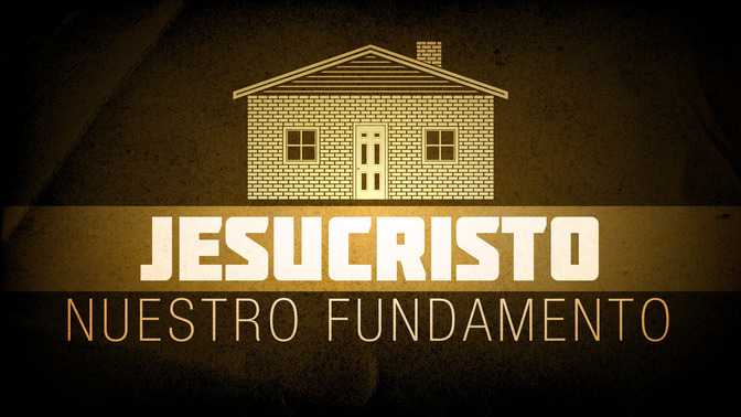 Jesucristo_Nuestro_Fundamento_16x9-TITLE-2#preset=tg_title2.jpg