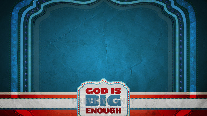 God_Is_Big_Enough_16x9-CONTENT-2#preset=tg_alt2.jpg