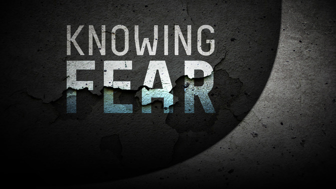 Knowing_Fear_16x9-TITLE-2#preset=tg_title2.jpg