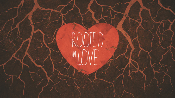 Rooted_In_Love_16x9-TITLE-2#preset=tg_title2.jpg