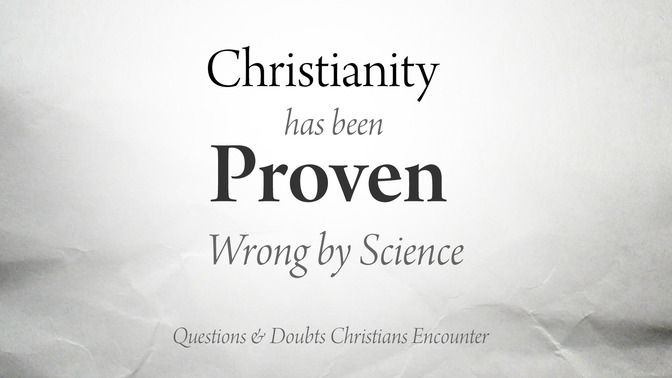 christianity has been proven wrong by science