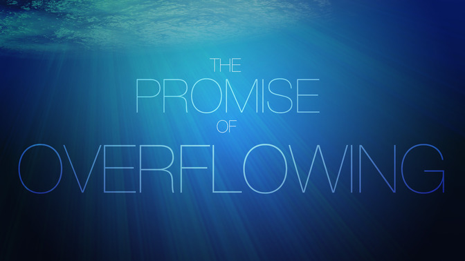 The_Promise_of_Overflowing_16x9-TITLE-2#preset=tg_title2.jpg