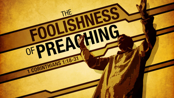 the foolishness of preaching