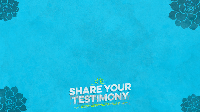 Succluent-Share_Your_Testimony_WIDE-CONTENT-1#preset=tg_alt1.jpg