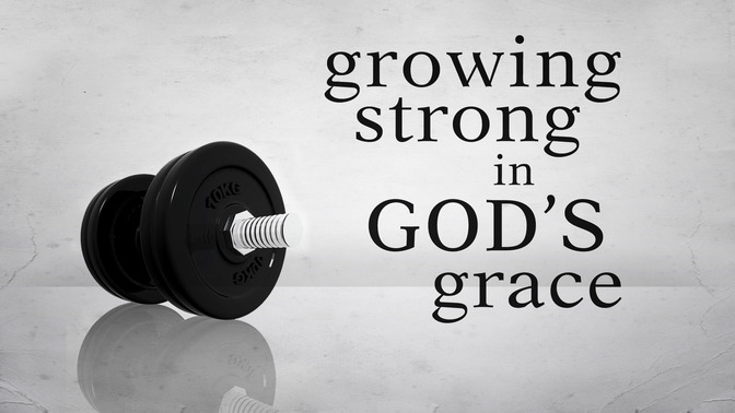Growing_Strong_In_Gods_Grace_16x9-TITLE-2#preset=tg_title2.jpg