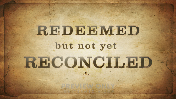 Redeemed_But_Not_Yet_Reconciled_16x9-TITLE-2#preset=tg_title2.jpg