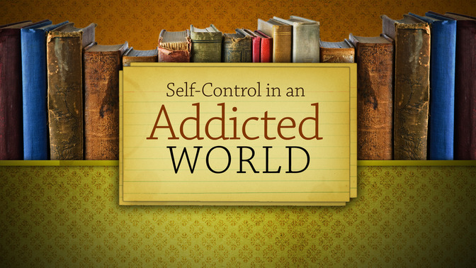 Self-Control_in_an_Addicted_World_16x9-TITLE-2#preset=tg_title2.jpg