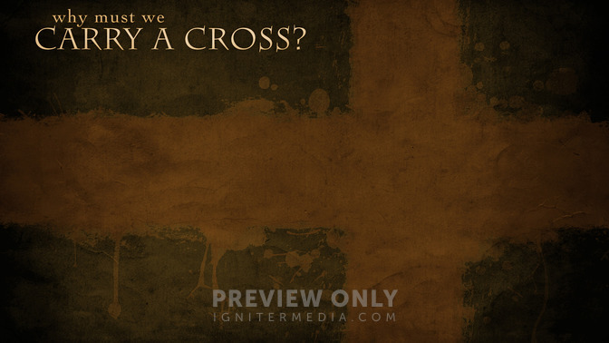 Why_Must_We_Carry_A_Cross_16x9-CONTENT-2#preset=tg_alt2.jpg