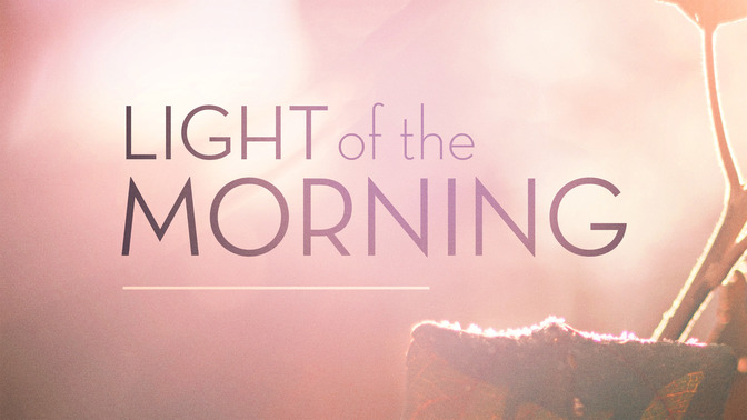 Light_of_the_Morning_16x9-TITLE-2#preset=tg_title2.jpg