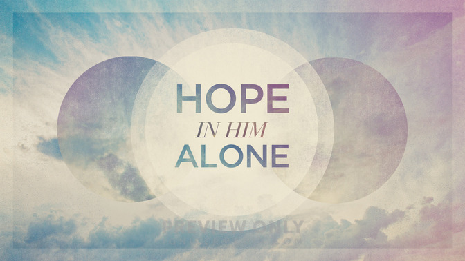 Hope_In_Him_Alone_16x9-TITLE-2#preset=tg_title2.jpg