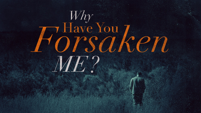 Why_Have_You_Forsaken_Me_16x9-TITLE-2#preset=tg_title2.jpg