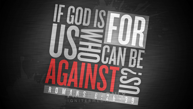 if god is for us, who can be against us?