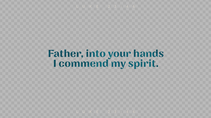sayings of jesus - i commit my spirit