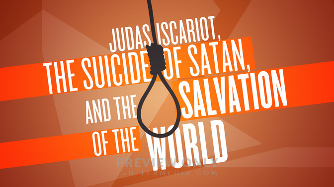 Judas_Iscariot_the_Suicide_of_Satan_and_the_Salvation_of_the_World_16x9-TITLE-2#preset=tg_title2.jpg