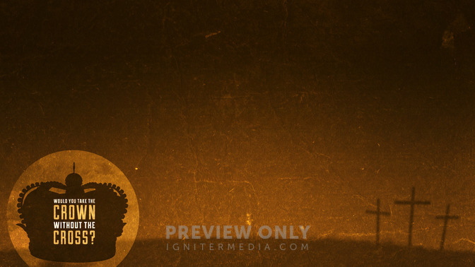 Would_You_Take_The_Crown_Without_The_Cross_16x9-CONTENT-2#preset=tg_alt2.jpg