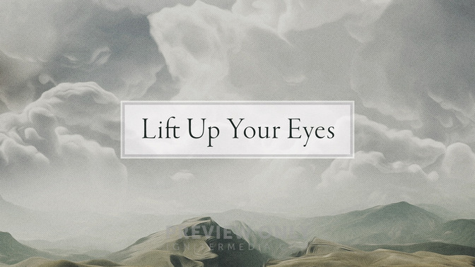 Lift_Up_Your_Eyes_16x9-TITLE-2#preset=tg_title2.jpg