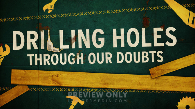 Drilling_Holes_Through_Our_Doubts_16x9-TITLE-2#preset=tg_title2.jpg