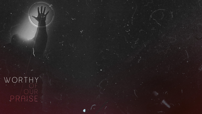 Worthy_of_Our_Praise_16x9-CONTENT-2#preset=tg_alt2.jpg