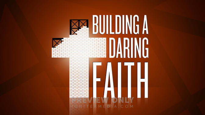Building_A_Daring_Faith_16x9-TITLE-2#preset=tg_title2.jpg