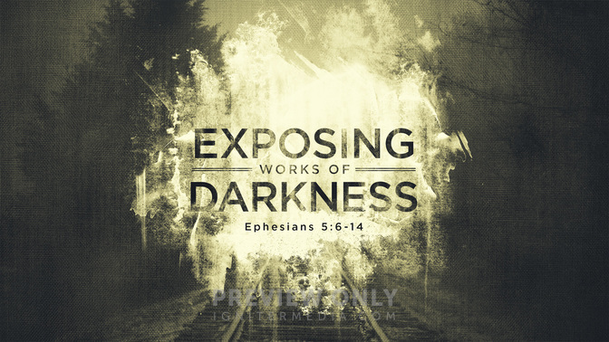 dark places - exposing works of darkness