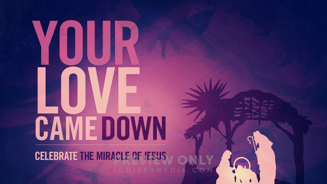 your love came down