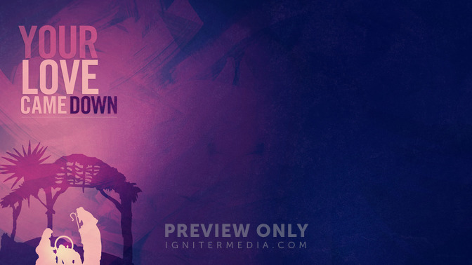Your_Love_Came_Down_16x9-CONTENT-2#preset=tg_alt2.jpg