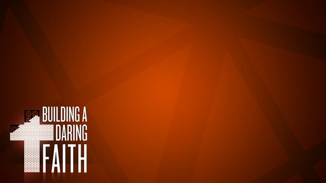 Building_A_Daring_Faith_16x9-CONTENT-2#preset=tg_alt2.jpg