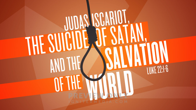judas iscariot, the suicide of satan and the salvation of the world