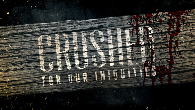 Crushed_For_Our_Iniquities_16x9-TITLE-2#preset=tg_title2.jpg