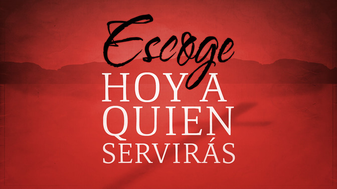 Escoge_Hoy_a_Quien_Servirs_16x9-TITLE-2#preset=tg_title2.jpg