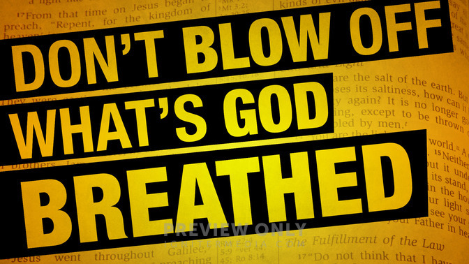 Dont_Blow_Off_Whats_God_Breathed_16x9-TITLE-2#preset=tg_title2.jpg