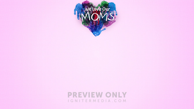 We_Love_Our_Moms_16x9-CONTENT-2#preset=tg_alt2.jpg