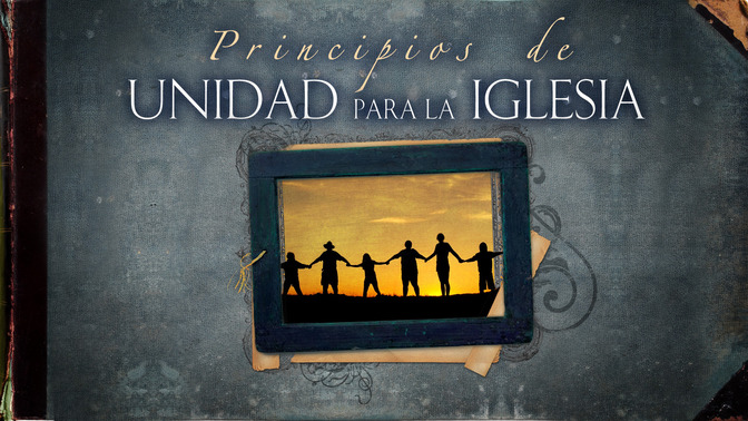Principias_De_Unidad_Para_La_Iglesia_16x9-TITLE-2#preset=tg_title2.jpg