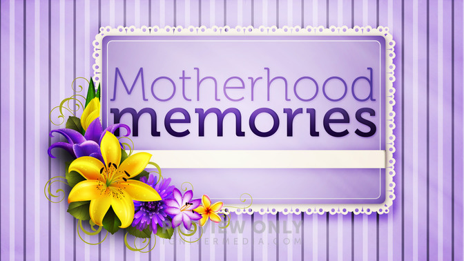 Motherhood_Series_-_Motherhood_Memories_16x9-TITLE-2#preset=tg_title2.jpg